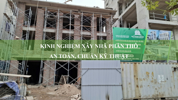 Kinh nghiệm xây nhà phần thô chuẩn, đảm bảo chất lượng công trình